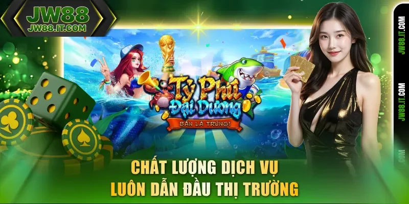 Chất lượng dịch vụ bắn cá JW88 luôn dẫn đầu thị trường Chất lượng dịch vụ bắn cá JW88 luôn dẫn đầu thị trường
