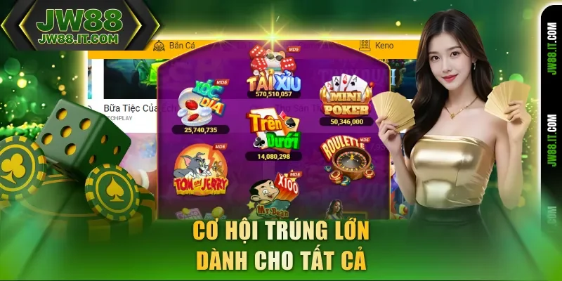 Cơ hội trúng lớn dành cho tất cả người chơi nổ hũ JW88 Cơ hội trúng lớn dành cho tất cả người chơi nổ hũ JW88