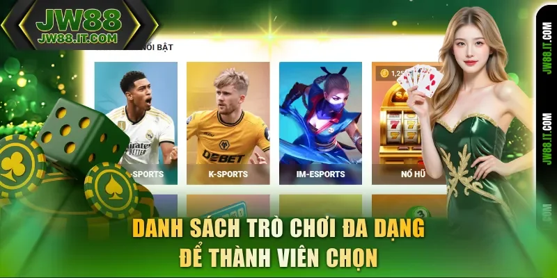 Danh sách trò chơi JW88 rất đa dạng để thành viên chọn