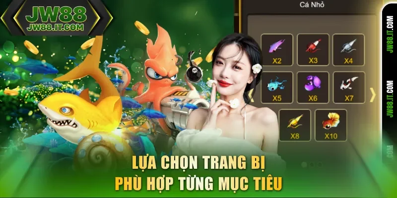 Lựa chọn trang bị bắn cá JW88 phù hợp từng mục tiêu Lựa chọn trang bị bắn cá JW88 phù hợp từng mục tiêu